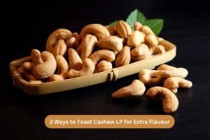 3 Ways to Toast Cashew LP for Extra Flavour