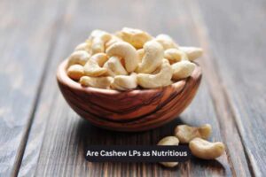 Are Cashew LPs as Nutritious as Whole Cashews