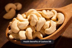 Health Benefits of Cashew BB