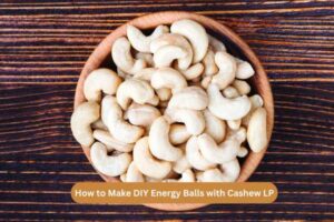 How to Make DIY Energy Balls with Cashew LP