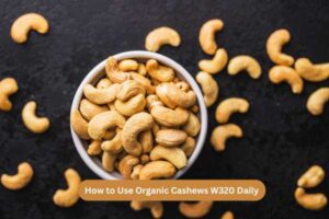 How to Use Organic Cashews W320 Daily