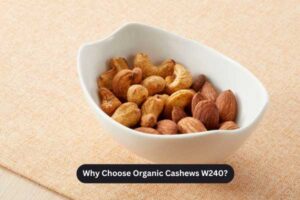 Why Choose Organic Cashews W240?