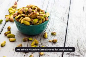 Are Whole Pistachio Kernels Good for Weight Loss