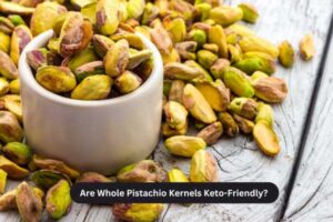 Are Whole Pistachio Kernels Keto-Friendly