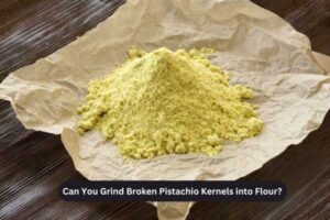 Can You Grind Broken Pistachio Kernels into Flour