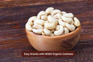 Easy Snacks with W320 Organic Cashews