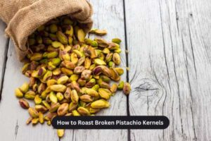 How to Roast Broken Pistachio Kernels