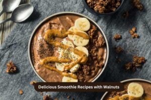 5 Delicious Smoothie Recipes with Walnuts