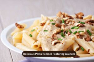 Delicious Pasta Recipes Featuring Walnuts