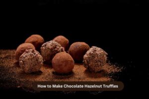 How to Make Chocolate Hazelnut Truffles