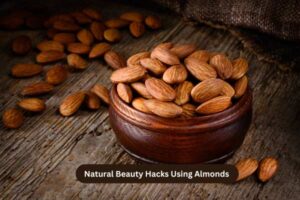 Natural Beauty Hacks Using Almonds
