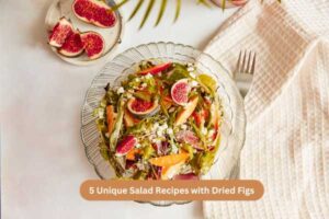 5 Unique Salad Recipes with Dried Figs