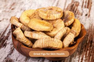 Dried Figs for Skin Health