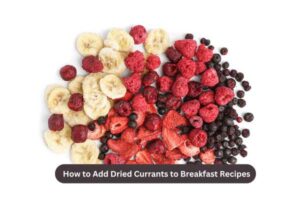 How to Add Dried Currants to Breakfast Recipes
