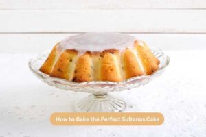 How to Bake the Perfect Sultanas Cake