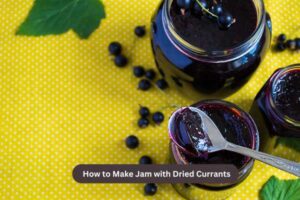 How to Make Jam with Dried Currants