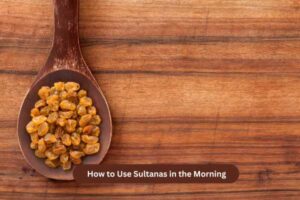 How to Use Sultanas in the Morning