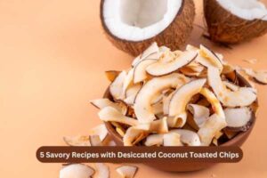 5 Savory Recipes with Desiccated Coconut Toasted Chips