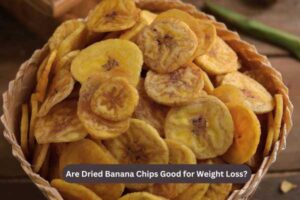 Are Dried Banana Chips Good for Weight Loss