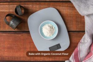 Bake with Organic Coconut Flour