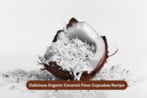Delicious Organic Coconut Flour Cupcakes Recipe