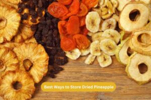 Best Ways to Store Dried Pineapple