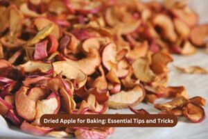 Dried Apple for Baking Essential Tips and Tricks