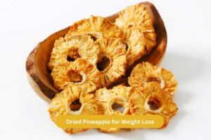Dried Pineapple for Weight Loss