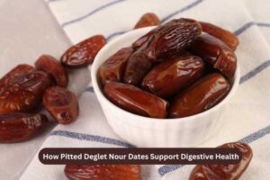 How Pitted Deglet Nour Dates Support Digestive Health