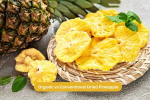 Organic vs Conventional Dried Pineapple