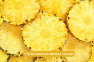 Tropical Smoothies with Dried Pineapple